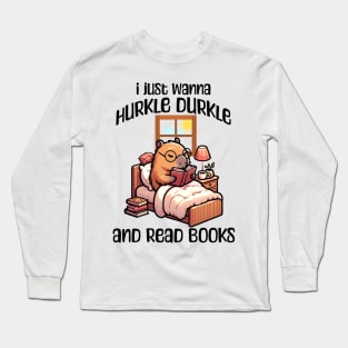 I Just Wanna Hurkle Durkle and Read Books capybara design Long Sleeve T-Shirt